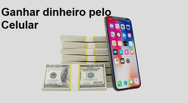 Ganhar Dinheiro Pelo Celular As Melhores Dicas