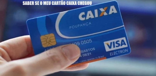 Como saber se meu Cartão Caixa chegou?